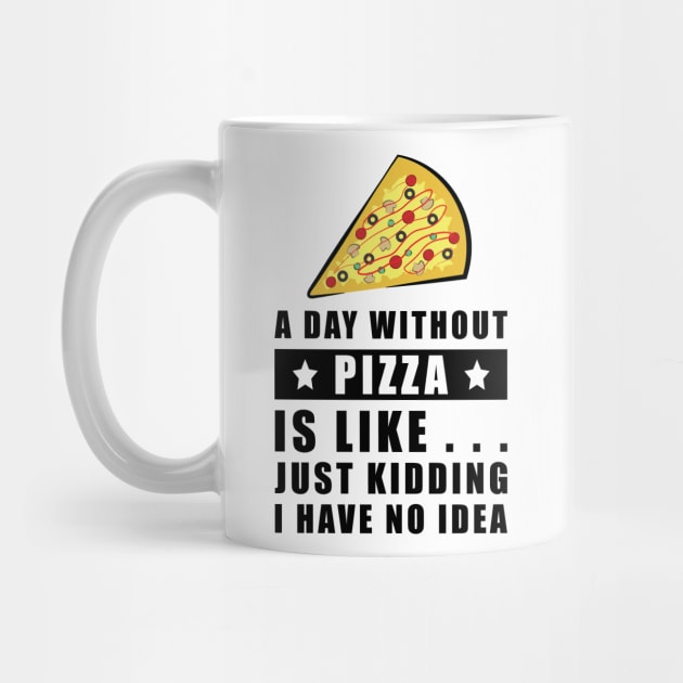 A day without Pizza is like.. just kidding i have no idea - Funny Quote by DesignWood Atelier